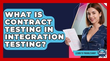 What Is Contract Testing In Integration Testing? - Learn To Troubleshoot