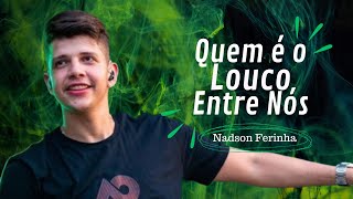 Nadson Ferinha - QUEM É O LOUCO ENTRE NÓS / QUEM É O LOUCO ENTRE NÓS - Nadson Ferinha