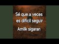 Sé que a veces es difícil seguir