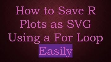 How to Save R Plots as SVG Using a For Loop Easily