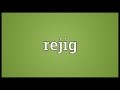 Rejig meaning