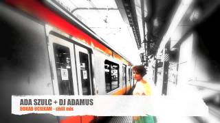 ADA SZULC   DJ ADAMUS - DOKAD UCIEKAM - chill mix