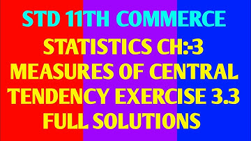 class 11th commerce statistics chapter 3 measures of central tendency exercise 3.3 complete solution
