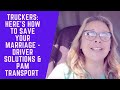 Truckers heres how to save your marriage  driver solutions  pam transport