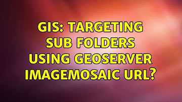 GIS: Targeting sub folders using GeoServer ImageMosaic URL? (2 Solutions!!)