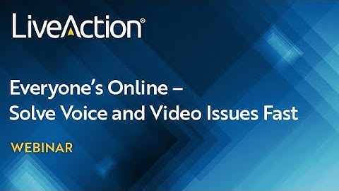 Everyone’s Online – Solve Voice and Video Issues Fast