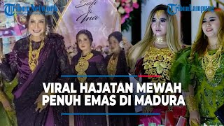 VIRAL HAJATAN MEWAH PENUH EMAS DI MADURA, TAMU BERLOMBA PAMER PERHIASAN | @TribunLampung