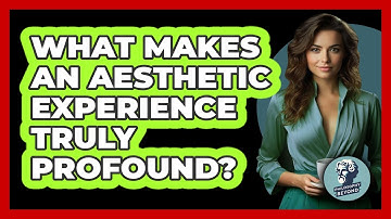 What Makes An Aesthetic Experience Truly Profound? - Philosophy Beyond