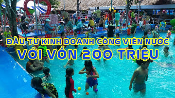 Kế hoạch đầu tư công viên nước với 200 triệu| Kinh doanh công viên nước