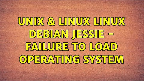 Unix & Linux: Linux Debian Jessie - Failure to load operating system
