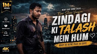 Zindagi Ki Talash Mein Hum(New Slow Version) 💔 | Heart Touching Sad Song 2026 | Emotional Hindi Song