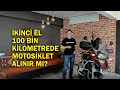 İkinci el 100 bin kilometrede motosiklet alınır mı?