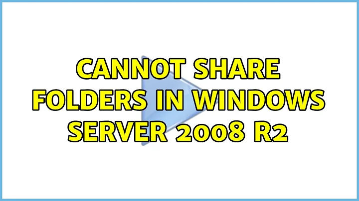 Cannot share folders in Windows Server 2008 R2