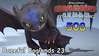 Dragons: Titan Uprising / BP 8600+ / Baneful Boglands 23 / Part 508 / (HTTYD)