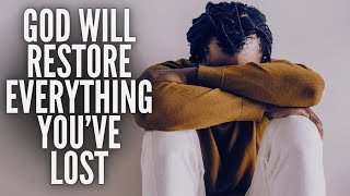 GOD WILL RESTORE EVERYTHING YOU HAVE LOST IN YOUR LIFE  - (Christian Motivation)