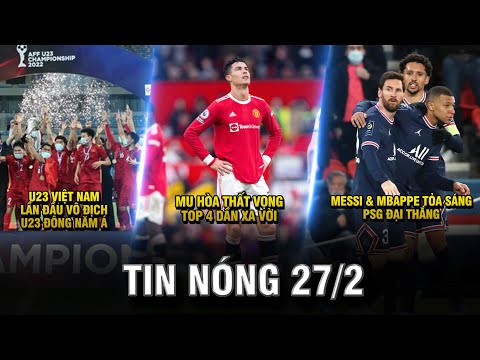 TIN NÓNG BÓNG ĐÁ 27/2 | U23 VIỆT NAM VÔ ĐỊCH – MU LẠI HÒA - MESSI & MBAPPE TỎA SÁNG, PSG ĐẠI THẮNG