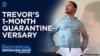 Trevor Celebrates His One-Month Quarantineversary | The Daily Social Distancing Show