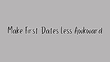3 Easy Tricks to Make First Dates Less Awkward