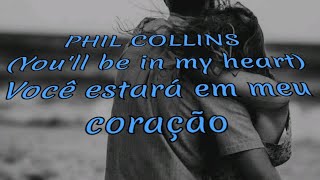 Phil Collins, You'll be in my heart (VOCÊ ESTARÁ EM MEU CORAÇÃO)