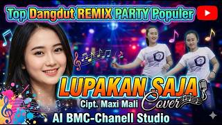 Top Dangdut REMIX  Terbaru || LUPAKAN SAJA || Cover || AI-BMC Studio