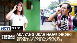 DIKDIK BEATEN! Komar asks Gobang to stand by for sports greetings | PREMAN PENSIUN 1 | EPS 35 (1/2)