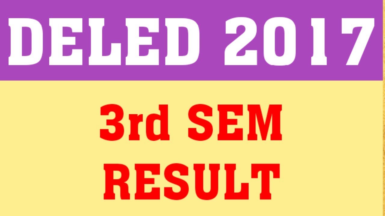 DELED 2017 3RD SEMESTER RESULT | WHEN WILL DELED 2017 3RD SEM RESULT DECLARED