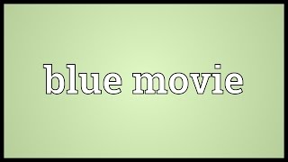 Blue movie Meaning