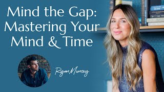 Mind The Gap Mastering Your Mind U0026 Time With Ryan Munsey