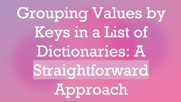 Grouping Values by Keys in a List of Dictionaries: A Straightforward Approach