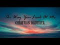 The way you look at me - Christian Bautista w/ Lyrics