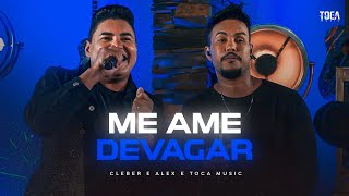 Toca Music, Cleber e Alex - Me Ame Devagar