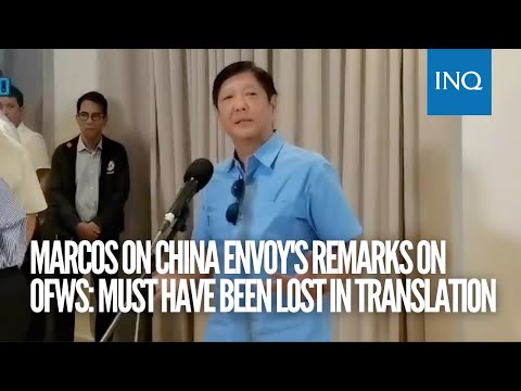 Marcos on China envoy remarks on Taiwan OFWs: Must have been lost in translation