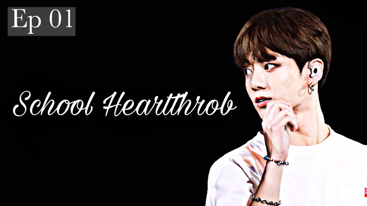 Bts Jungkook Ff School Heartthrob Ep 1 Youtube