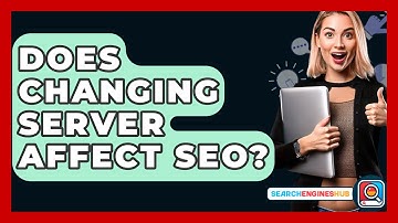 Does Changing Server Affect SEO? - SearchEnginesHub.com