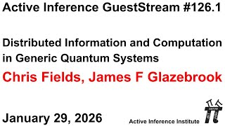 ActInf GuestStream 126.1 ~ Distributed Information and Computation in Generic Quantum Systems