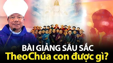 ✝️ Bài giảng sâu sắc- Theo Chúa con được gì? ĐTGM Giuse Vũ Văn Thiên