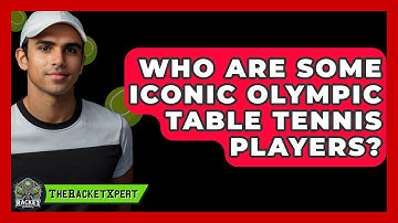 Who Are Some Iconic Olympic Table Tennis Players? - The Racket Xpert