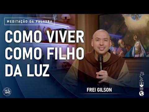 Como viver como filho da luz | (Ef 4, 32- 5, 8) #916 - Meditação da Palavra