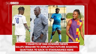 7 HEARTS EVENING NEWS;Salifu Ibrahim to Join;Attah Future Shaking;Quattara to sack 10 Stars;NAMES