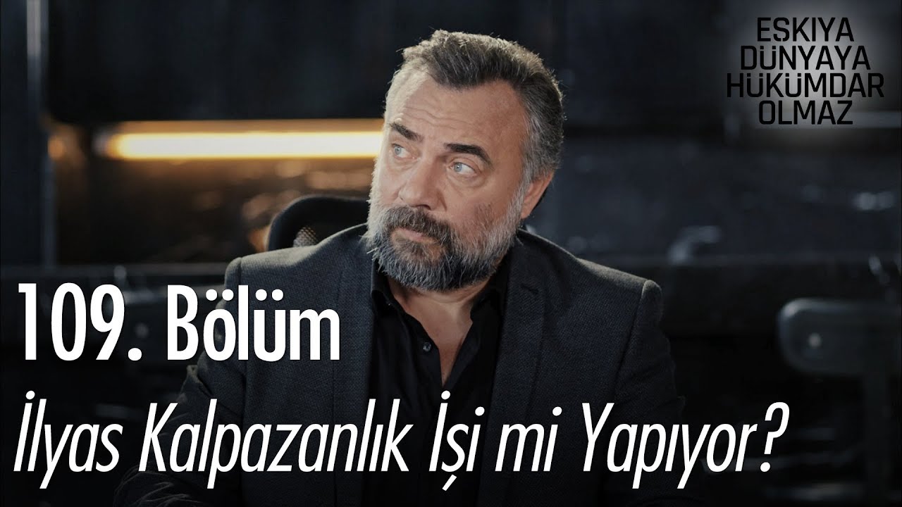 ozan akbaba yaş İlyas kalpazanlık işi mi yapıyor? - Eşkıya Dünyaya Hükümdar Olmaz 109. Bölüm