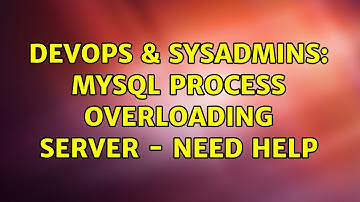 DevOps & SysAdmins: mySQL process overloading server - Need Help