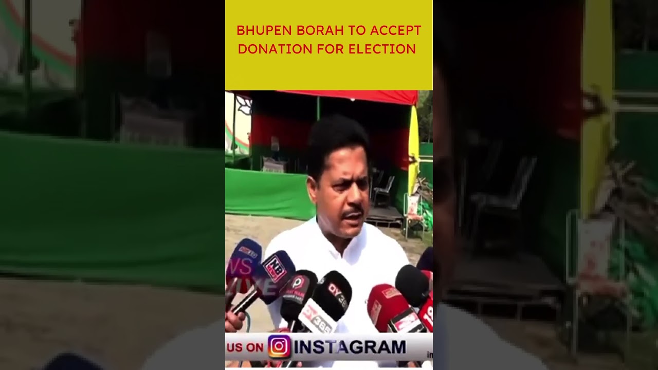 Bhupen BORAH To accept donation for Election 