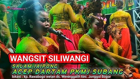 WANGSIT SILIWANGI - SALAM JAIPONG PKMJ ACEP DARTAM GROUP SUBANG TERBARU LIVE DS WENINGGALIH