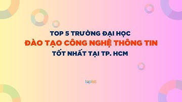 Top 5 trường đại học đào tạo công nghệ thông tin tốt nhất TP. HCM | toplist.vn