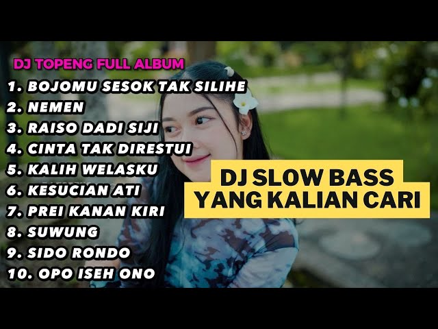 DJ TOPENG FULL ALBUM TERBARU - BOJOMU SESOK TAK SILIHE | NEMEN | RAISO DADI SIJI | DJ JAWA TERBARU class=