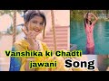 Vanshika Hapur Ki Chadti Jawani Song Out Now Please Watch Chadtijawani Vanshika Vanshikasong