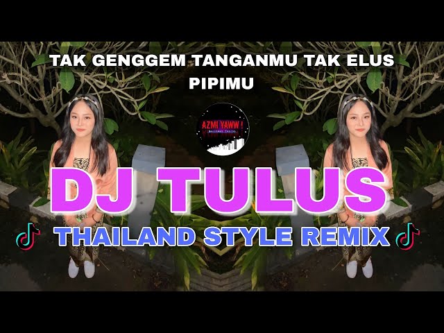 DJ TULUS TAK GENGGEM TANGANMU TAK ELUS PIPIMU | THAILAND STYLE REMIX ( DJ AzmiYaw ) class=