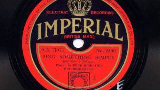 Sing Something Simple by Fred  Rich and his Orchestra (American Record Corporation version), 1930