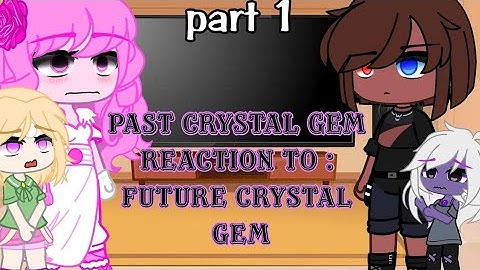 past crystal gems  react to future crystal GEMS//part 1