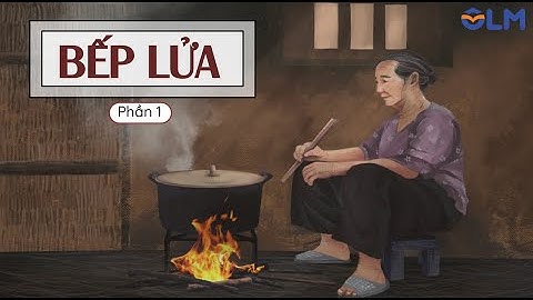 Bếp lửa (Phần 1) - Ngữ văn 9 Chân trời sáng tạo